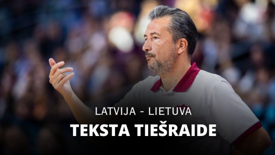 Teksta tiešraide: Lietuva - Latvija (rit 2. ceturtdaļa)