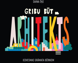 Vienkārši par sarežģīto – Dainai Ēķei jauna grāmata “Gribu būt arhitekts”