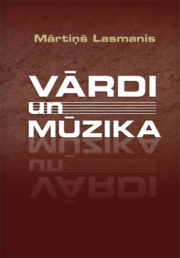 Mārtiņš Lasmanis. Vārdi un mūzika