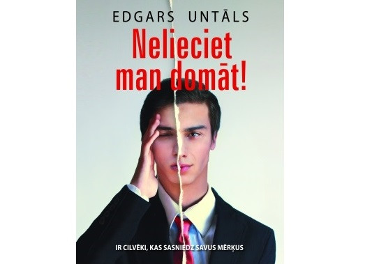 Edgars Untāls. Nelieciet man domāt!