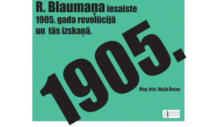 RŪDOLFA BLAUMAŅA IESAISTE 1905. GADA REVOLŪCIJĀ UN TĀS IZSKAŅĀ