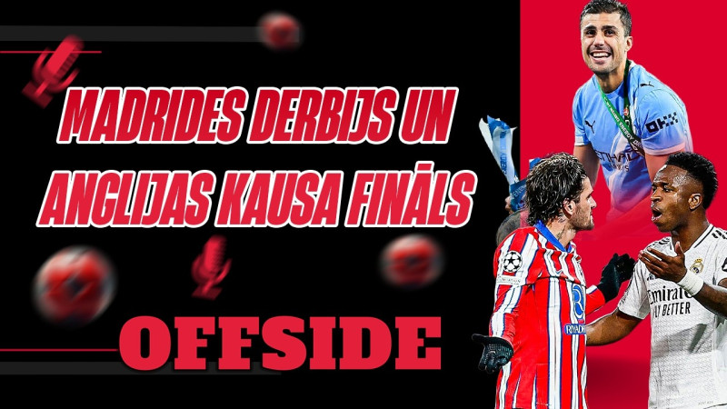 Klausītava | Offside: par Madrides derbiju, Anglijas kausa finālu un Salāha lēmumu