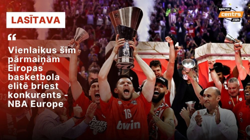 Eirolīgas piezīmes: jaunas komandas, svaigs formāts un NBA konkurence